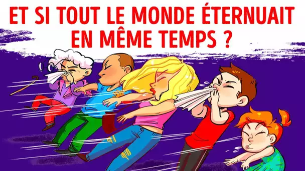 Et si Tout le Monde Eternuait en Même Temps ?