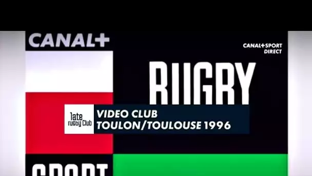 Late Rugby Club - Video Club : Toulon / Toulouse 1996