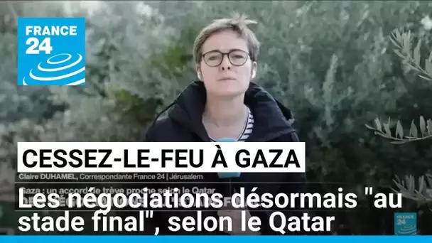 Cessez-le-feu à Gaza : les négociations désormais "au stade final", selon le Qatar • FRANCE 24