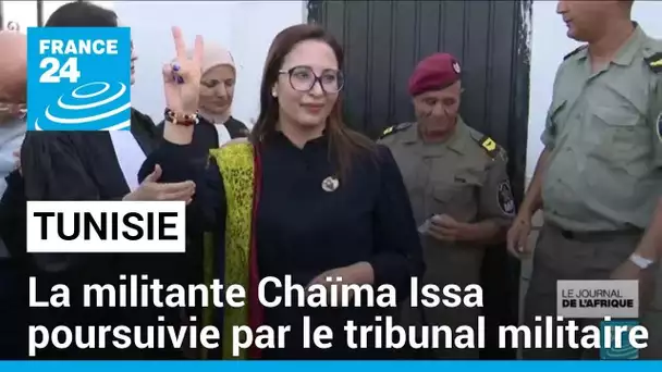 Tunisie : la militante Chaïma Issa est poursuivie par le tribunal militaire • FRANCE 24
