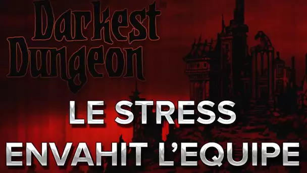 Darkest Dungeon : LE STRESS ENVAHIT L&#039;EQUIPE !