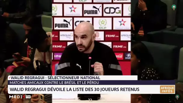 Walid Regragui dévoile la liste des 30 joueurs retenus