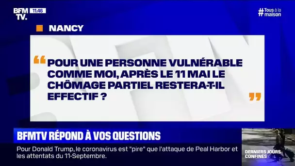 Pour une personne vulnérable comme moi, le chômage partiel restera-t-il effectif après le 11 mai ?