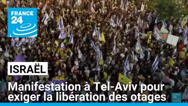 Israël : des milliers de manifestants à Tel-Aviv pour exiger la libération des otages