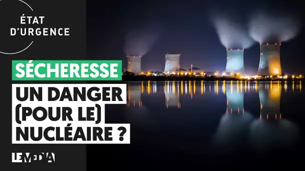 SÉCHERESSE : UN DANGER (POUR LE) NUCLÉAIRE