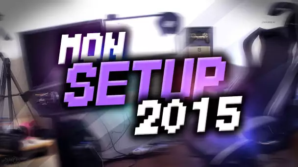 MON SETUP 2015 + UN MESSAGE