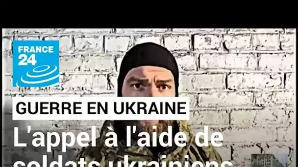 Guerre en Ukraine : à Marioupol, les soldats assiégés pensent "vivre leurs dernières heures"