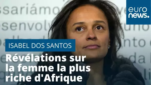 Angola : révélations sur la fortune d'Isabel Dos Santos