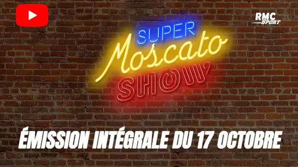 Super Moscato Show : L'intégrale de l'émission du 17 octobre