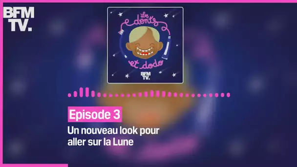 Episode 3 : Un nouveau look pour aller sur la Lune - Les dents et dodo