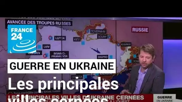 Guerre en Ukraine :  les principales villes d'Ukraine cernées • FRANCE 24