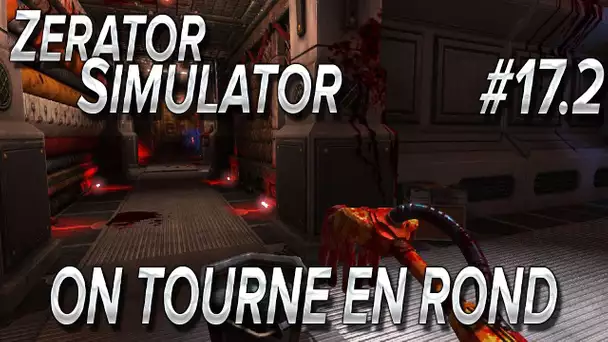 ZeratoR Simulator #17.2 : On tourne en rond