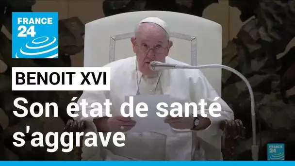 Le Vatican confirme "l'aggravation" de l'état de santé de Benoît XVI • FRANCE 24