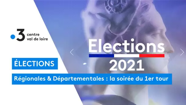 Elections départementales et régionales : la soirée électorale en Centre-Val de Loire (partie 2/3)