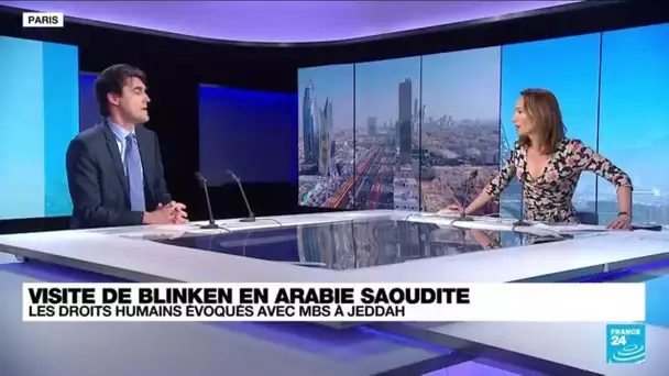 Arabie saoudite : visite d’Antony Blinken • FRANCE 24