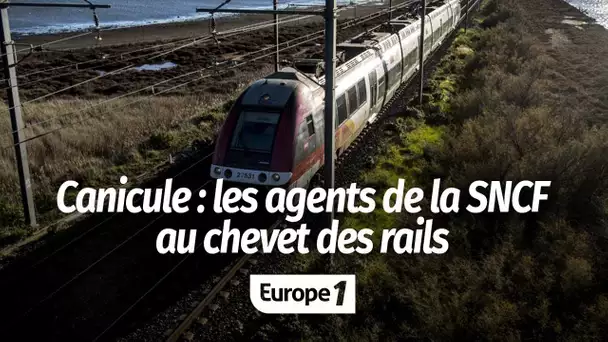 Avec la canicule, les agents de la SNCF au chevet des rails : "La voie peut partir comme un chewi…