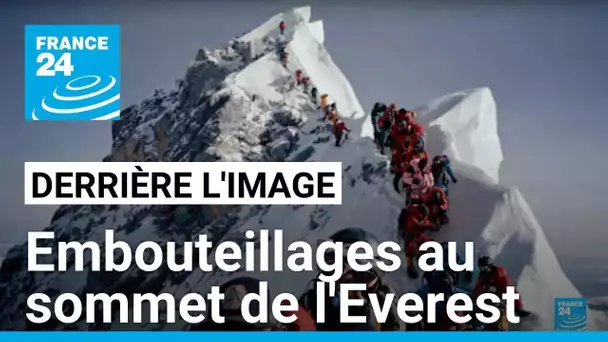 Derrière l'image : embouteillages au sommet de l'Everest • FRANCE 24