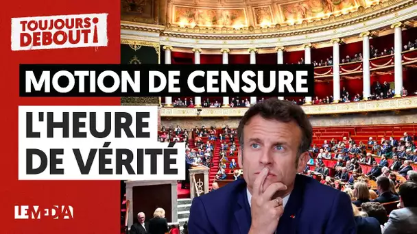 MOTION DE CENSURE : L'HEURE DE VÉRITÉ