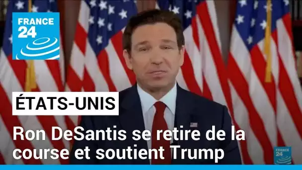 États-Unis : Ron DeSantis se retire de la course à l'investiture républicaine et soutient Trump