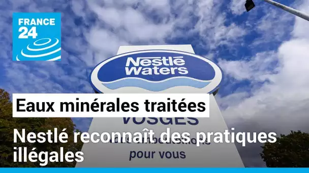 Nestlé reconnaît avoir dû "nettoyer" ses eaux minérales, une pratique interdite • FRANCE 24