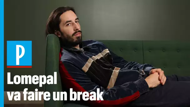 Lomepal : « Pourquoi je vais faire un break »