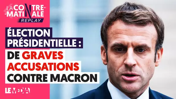 ÉLECTION PRÉSIDENTIELLE : DE GRAVES ACCUSATIONS CONTRE MACRON