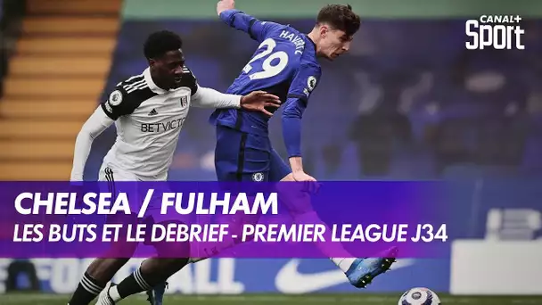 Les buts et le débrief de Chelsea / Fulham