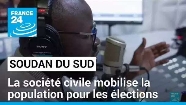 Élection au Soudan du Sud : la société civile mobilise la population • FRANCE 24