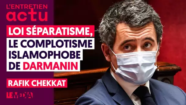 LOI SÉPARATISME : LE COMPLOT ISLAMOPHOBE DE DARMANIN