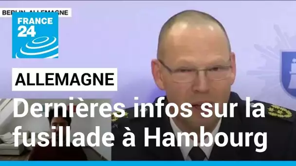 Fusillade meurtrière à Hambourg : les dernières informations sur l'auteur présumé de la tuerie