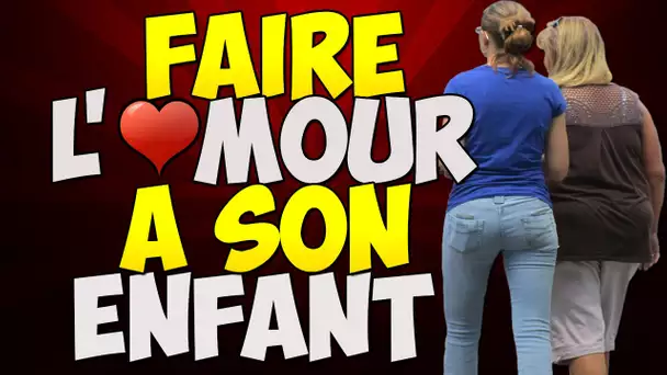 FAIRE L'*MOUR A SON ENFANT