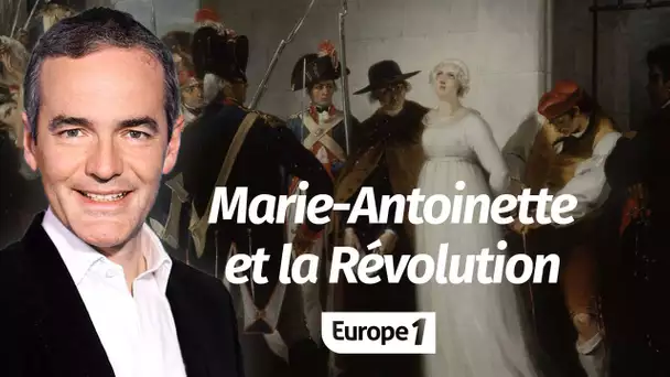 Au cœur de l'Histoire: Marie Antoinette et la Révolution (Franck Ferrand)