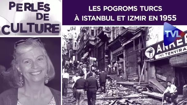 Les pogroms turcs à Istanbul et Izmir en 1955 - Perles de Culture n°289 - TVL