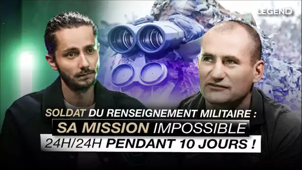 SOLDAT DU RENSEIGNEMENT MILITAIRE : SA MISSION IMPOSSIBLE, 24H/24 PENDANT 10 JOURS !