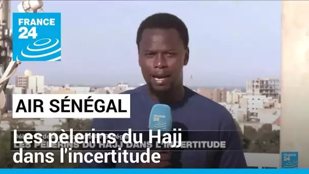 Sénégal : déboires de Air Sénégal, les pèlerins du Hajj dans l'incertitude • FRANCE 24