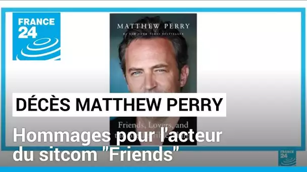 Choc et pluie d'hommages après le décès de Matthew Perry • FRANCE 24