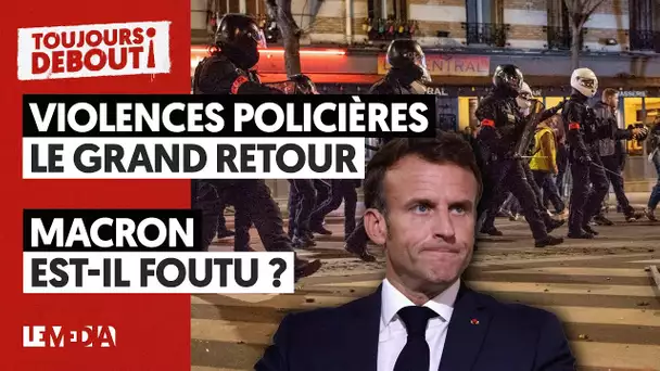 VIOLENCES POLICIÈRES : LE GRAND RETOUR/MACRON EST-IL FOUTU ?