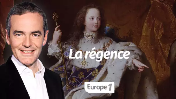 Au cœur de l'Histoire: La régence (Franck Ferrand)