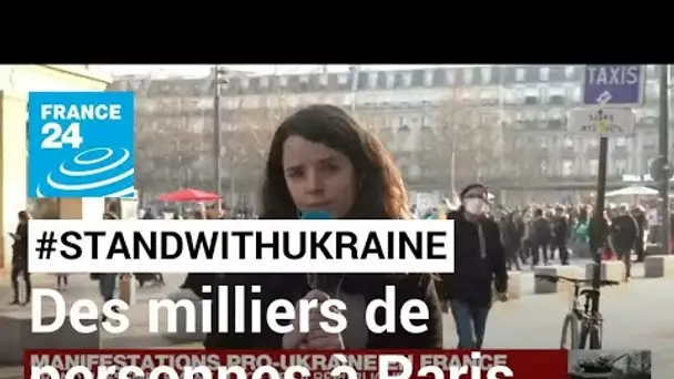 #StandWithUkraine : à Paris, des milliers de personnes manifestent contre la guerre • FRANCE 24