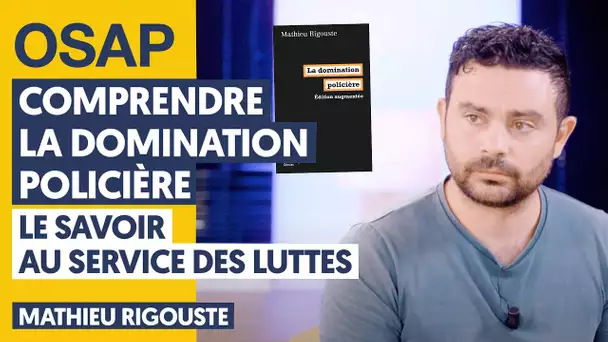 COMPRENDRE LA DOMINATION POLICIÈRE. LE SAVOIR AU SERVICE DES LUTTES | MATHIEU RIGOUSTE, JULIEN THÉRY