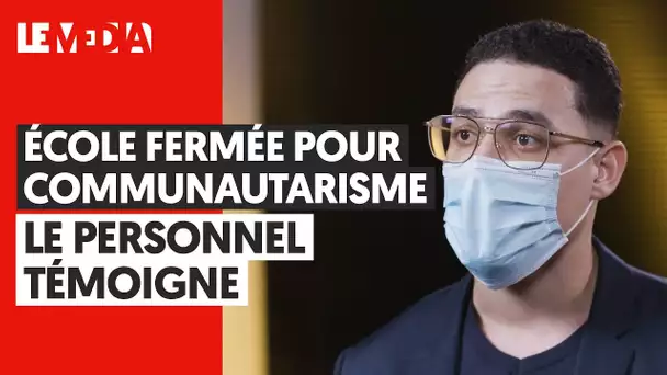 ÉCOLE FERMÉE POUR COMMUNAUTARISME, LE PERSONNEL TÉMOIGNE