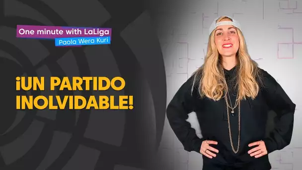 One minute with LaLiga & ‘La Wera‘ Kuri: Un duelo inolvidable