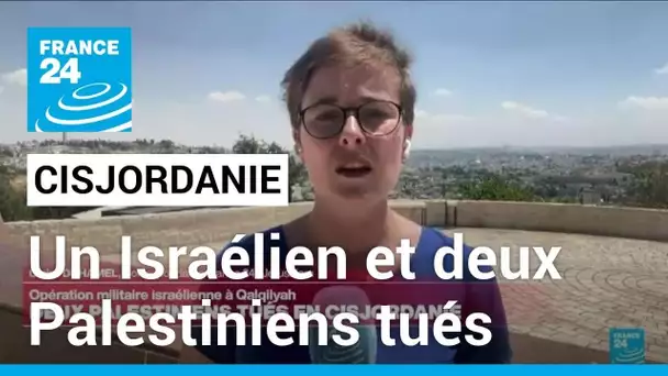 Guerre Israël-Hamas : un Israélien et deux Palestiniens tués en Cisjordanie • FRANCE 24