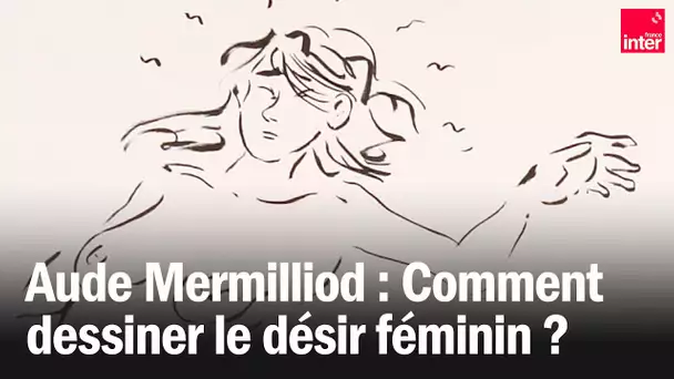 Comment dessiner le désir féminin ? Par Aude Mermilliod