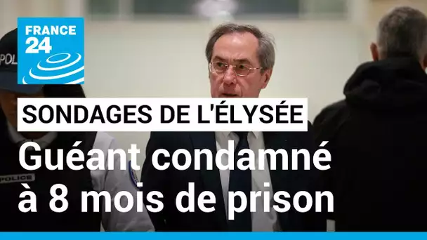 Procès des sondages de l'Elysée : Claude Guéant condamné à 8 mois de prison ferme • FRANCE 24