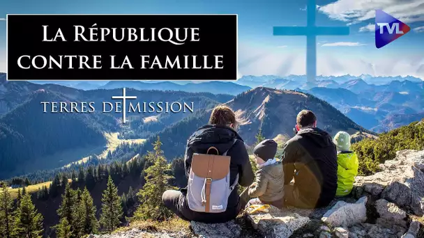 La République contre la famille - Terres de Mission n°208 - TVL