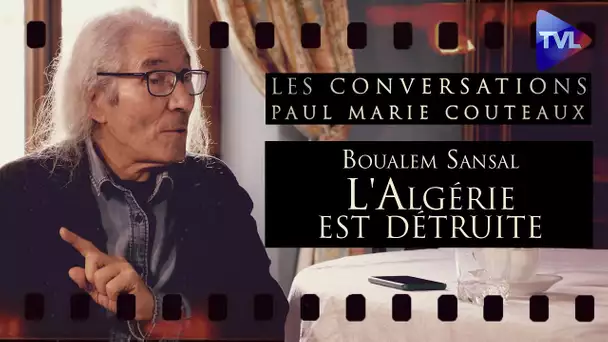 L' Algérie est détruite - Les Conversations de Paul-Marie Coûteaux avec Boualem Sansal (2ème partie)