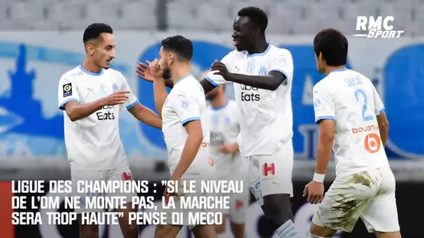 Ligue des champions : "Si le niveau de l'OM ne monte pas, la marche sera trop haute" pense Di Meco