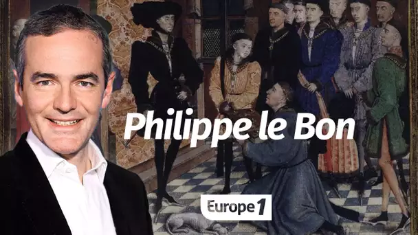 Au cœur de l'histoire: Philippe le Bon, un prince dans la Guerre de Cent Ans (Franck Ferrand)