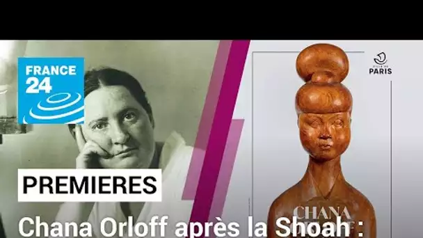 Chana Orloff après la Shoah : "Sculpter le néant, faire l'époque" • FRANCE 24